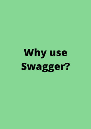 Why use
Swagger?
 