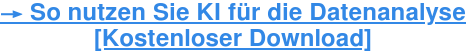 → So nutzen Sie KI für die Datenanalyse [Kostenloser Download]