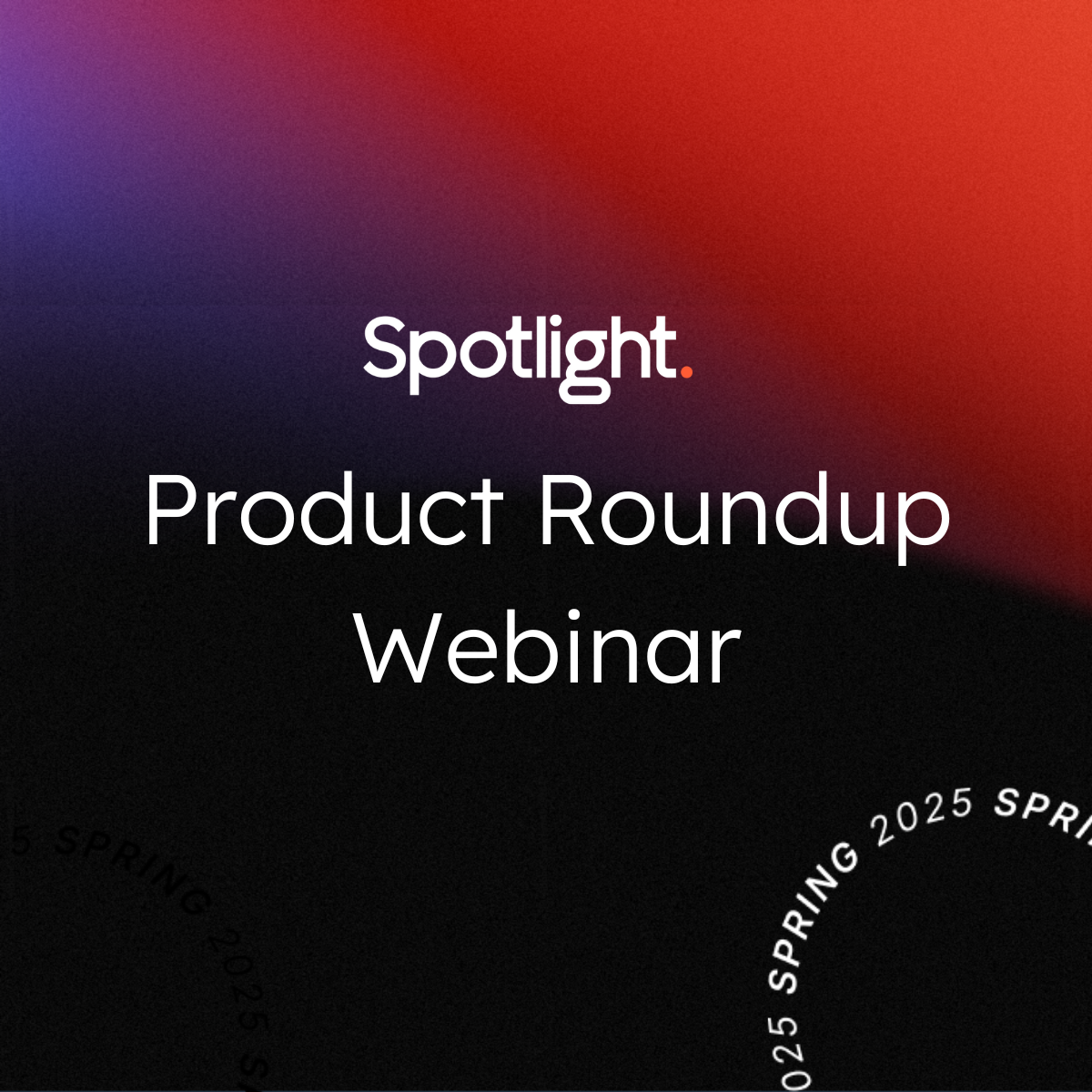 Spring Spotlight Product Roundup Webinar
